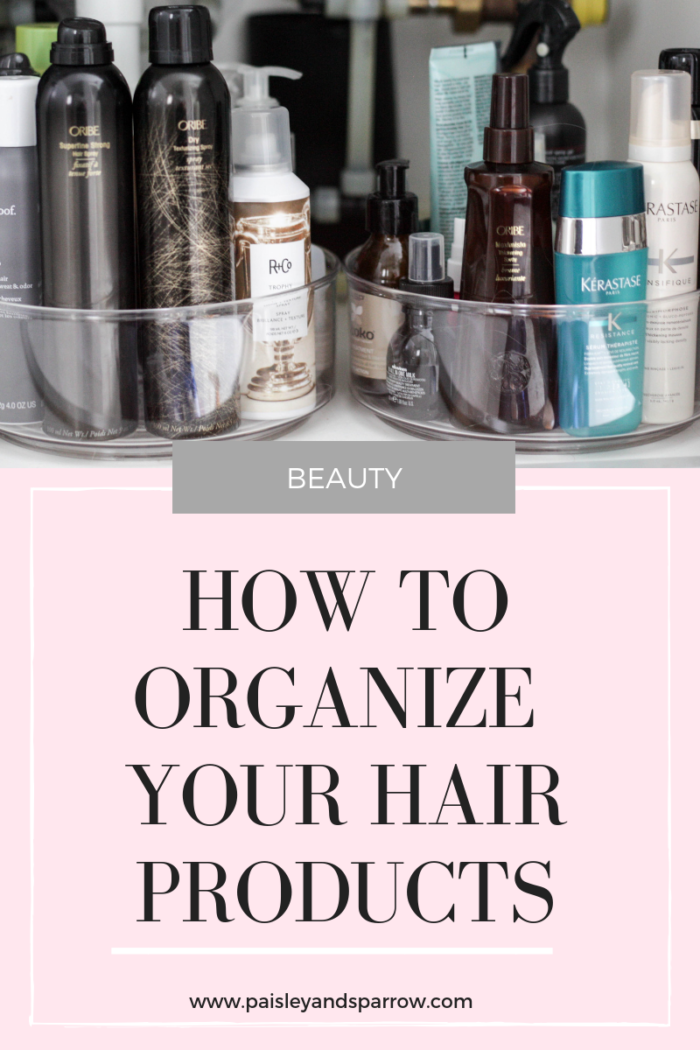 How to Organize Hair Products Paisley & Sparrow