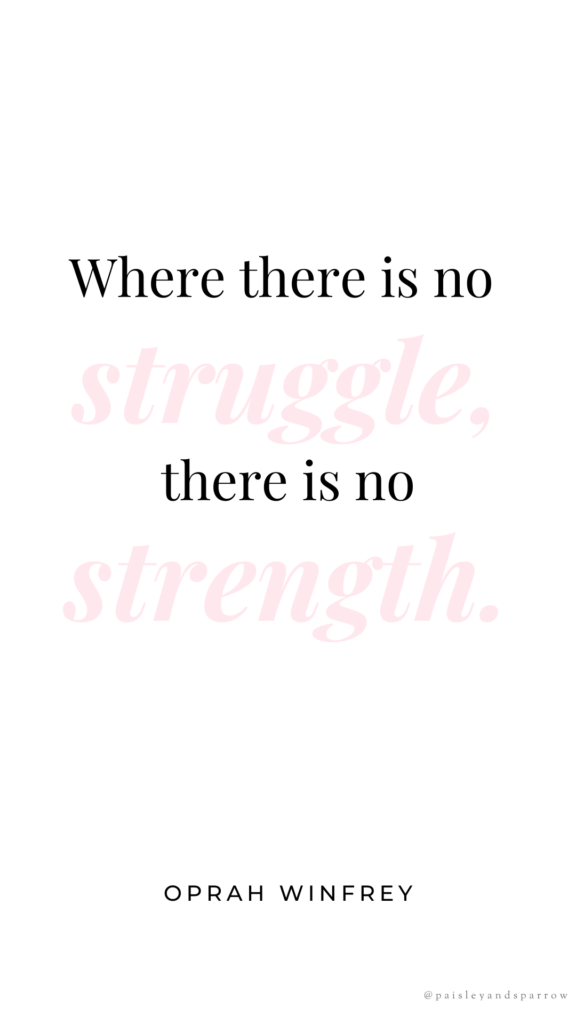 where there is no struggle, there is no strength - opray winfrey