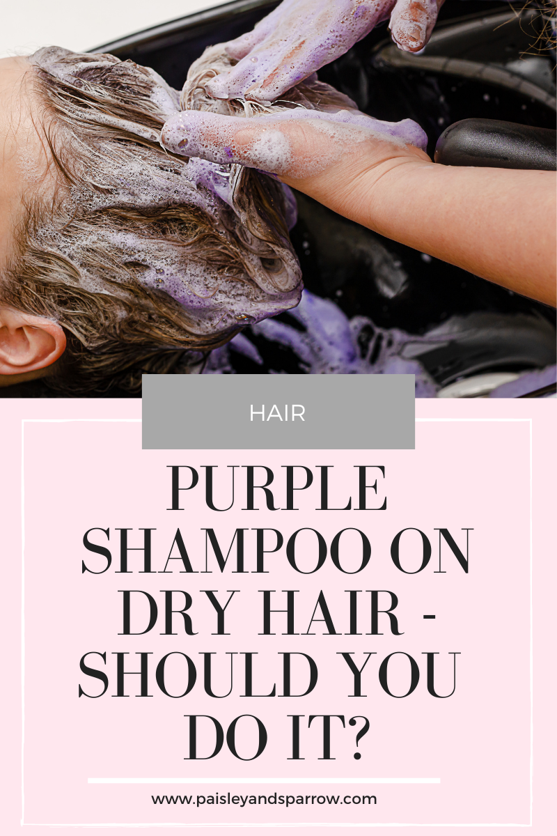 Should You Use Purple Shampoo on Dry Hair? - Paisley & Sparrow