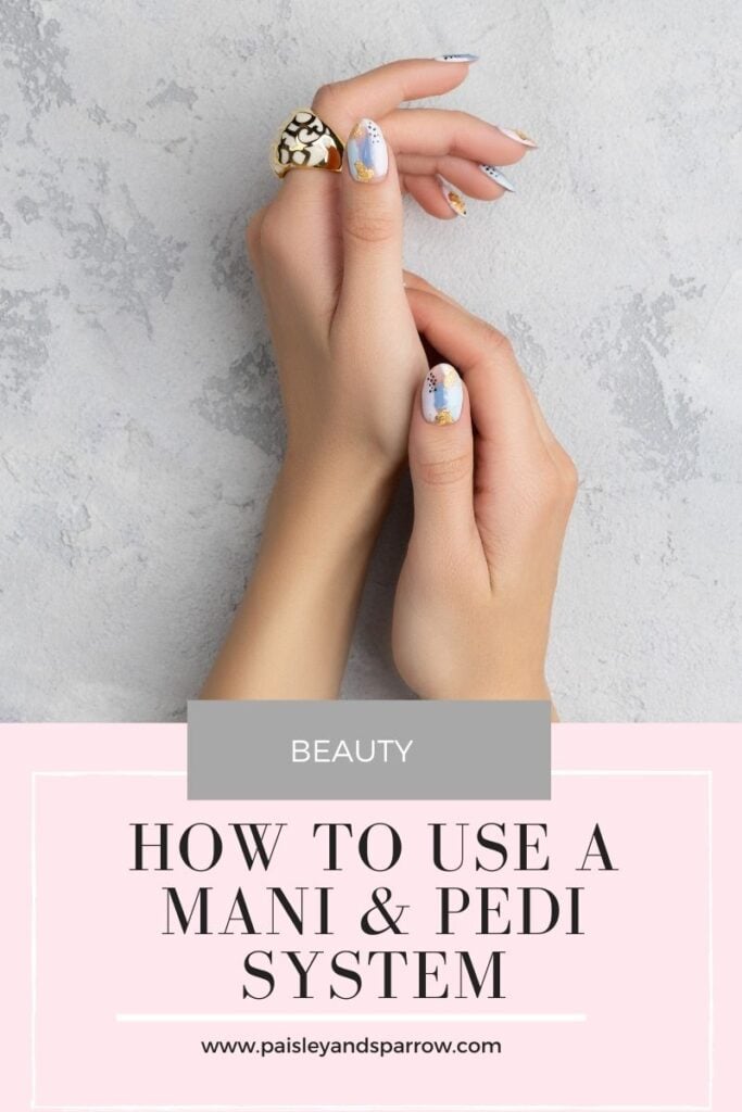 How to use a mani and pedi system