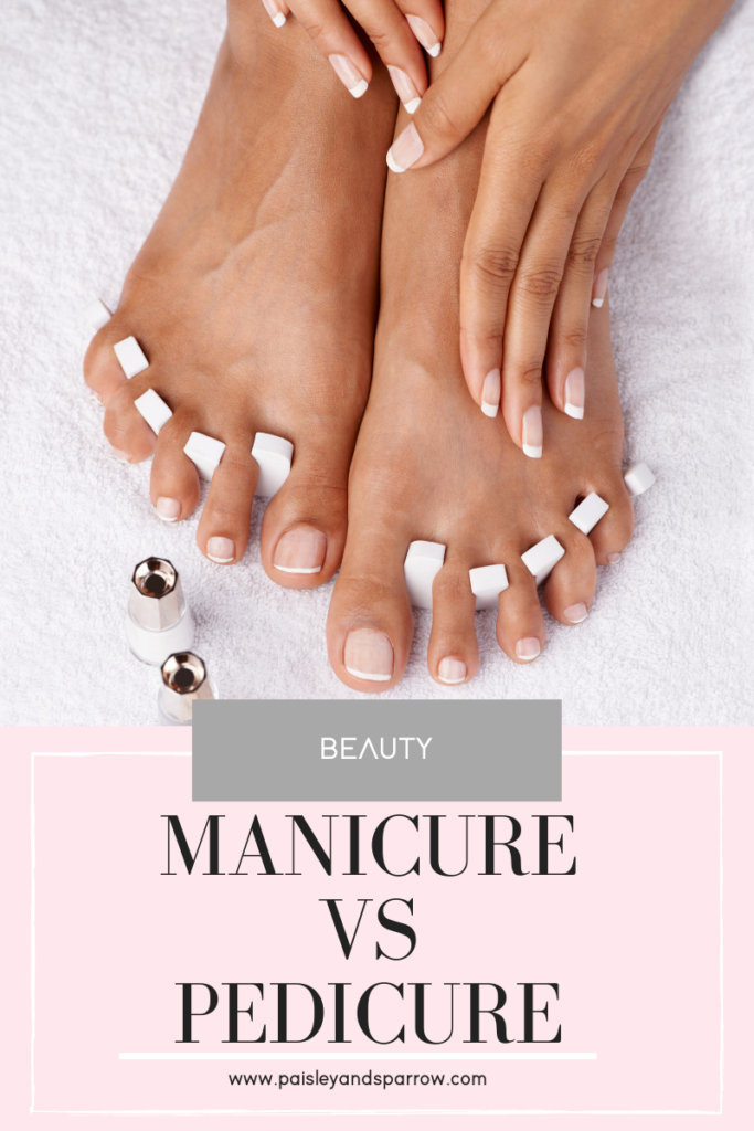 zondaar nakoming vrijgesteld Manicure Vs Pedicure - Difference, Similarities & Benefits - Paisley &  Sparrow