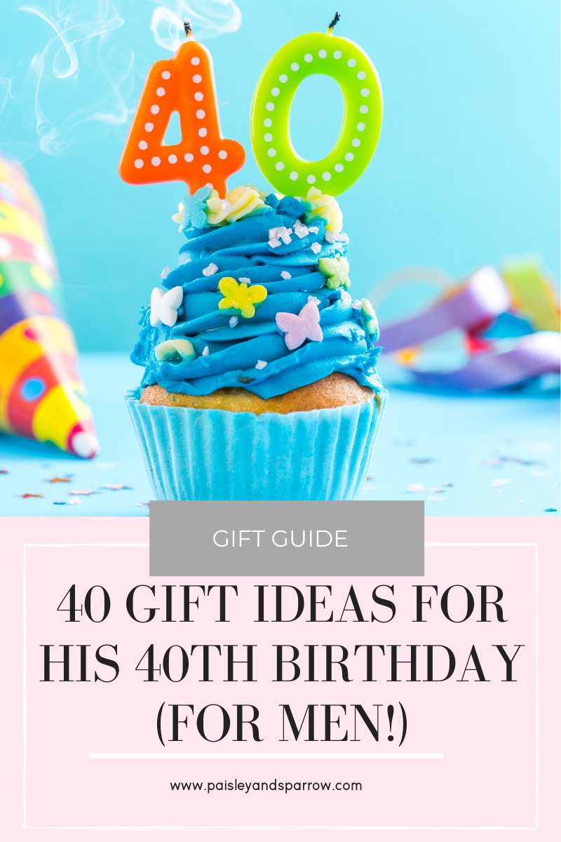 40 Gift Ideas for His 40th Birthday (for Men!) - Paisley & Sparrow