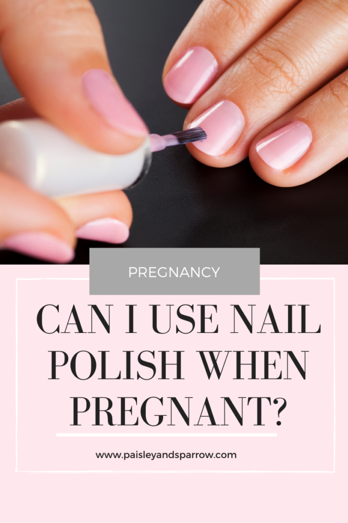 Can You Use Nail Polish When Pregnant? Paisley & Sparrow