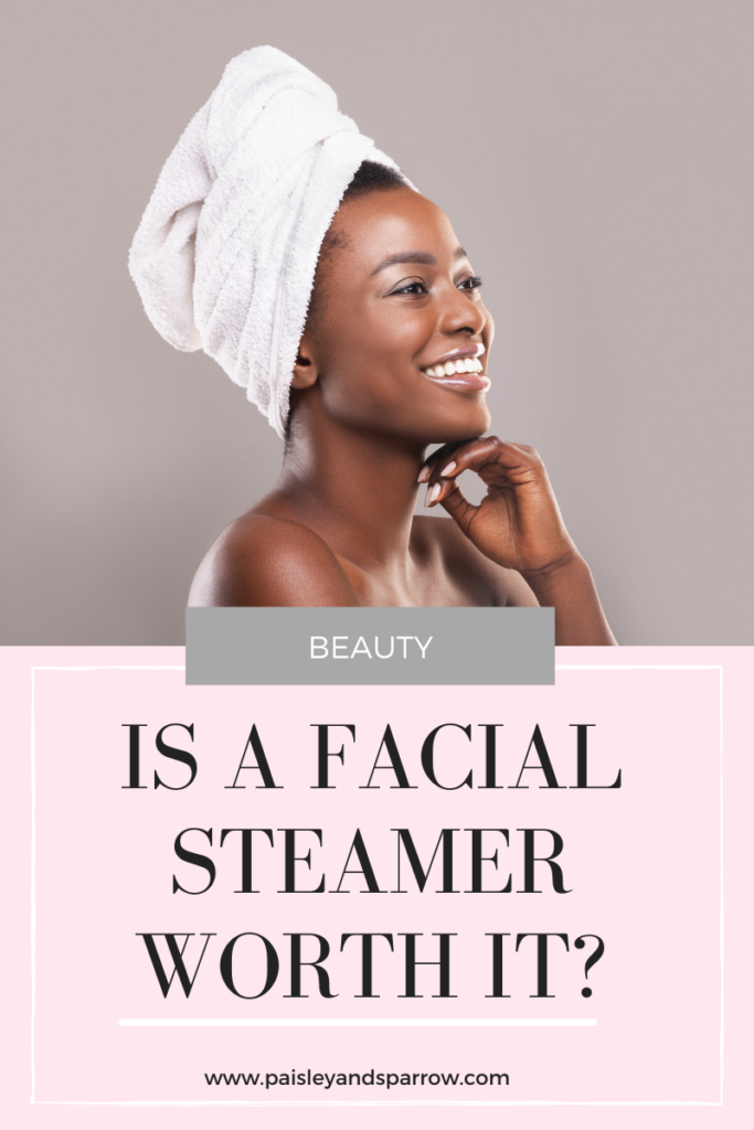 Is a Facial Steamer Worth It?