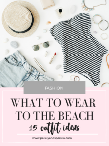 What to Wear to the Beach - 15 Outfit Ideas - Paisley & Sparrow